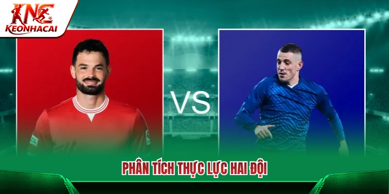 Đánh giá tương quan sức mạnh của cả hai câu lạc bộ 