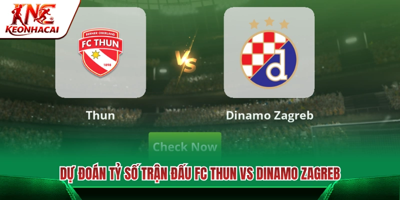 Dự báo kết quả chung cuộc của trận FC Thun vs Dinamo Zagreb 