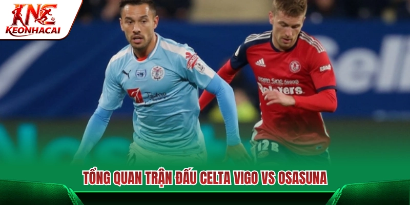 Nhận định chung trận Celta Vigo vs Osasuna 