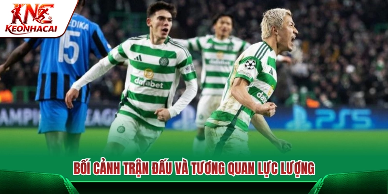 Toàn cảnh trận đấu và tương quan sức mạnh đôi bên 