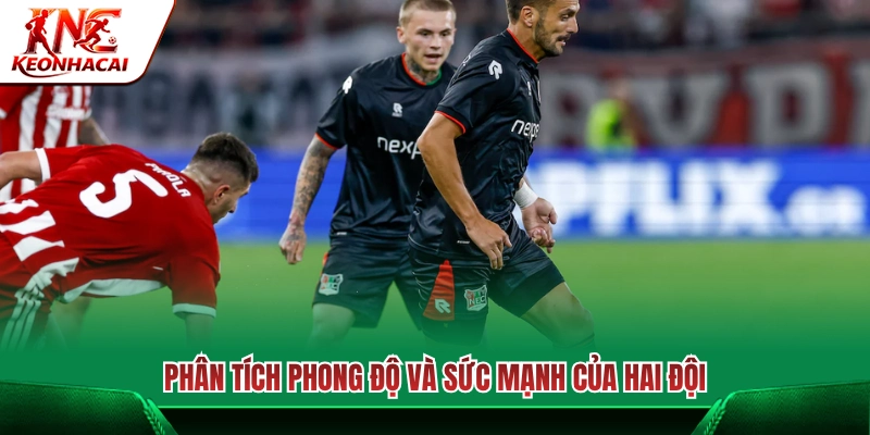 Phong độ thi đấu và thực lực của hai đội 