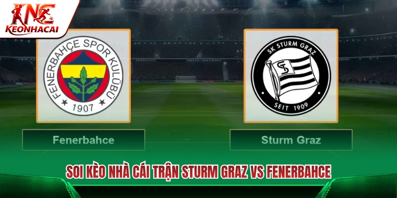 Soi tỷ lệ cược nhà cái trận đấu Sturm Graz vs Fenerbahce 